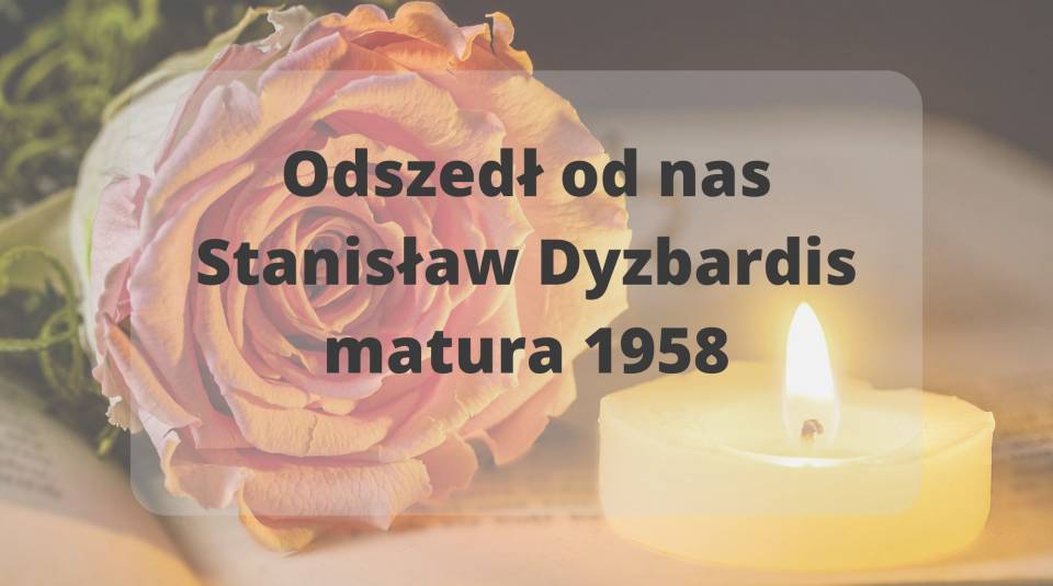 Zmarł nasz absolwent Stanisław Dyzbardis, matura 1958 rok